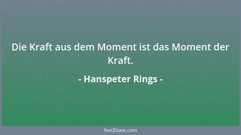 Hanspeter Rings - Die Kraft aus dem Moment ist das Moment der Kraft....