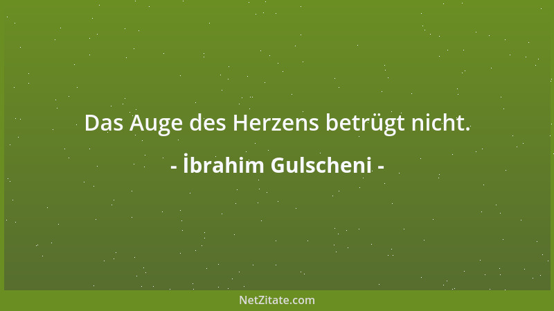 İbrahim Gulscheni - Das Auge des Herzens betrügt nicht....