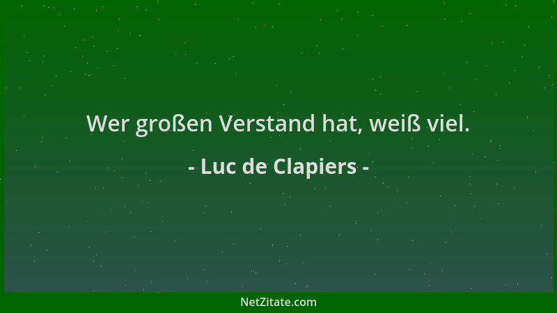 Luc de Clapiers - Wer großen Verstand hat, weiß viel....