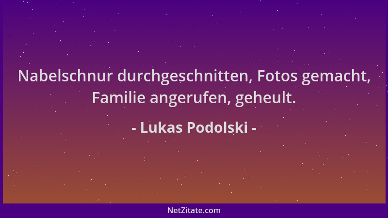 Lukas Podolski - Nabelschnur durchgeschnitten, Fotos gemacht, Familie angerufen, geheult....