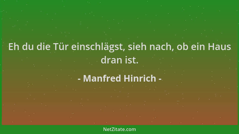 Manfred Hinrich - Eh du die Tür einschlägst, sieh nach, ob ein Haus dran ist....