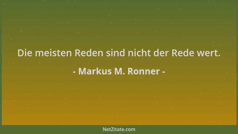 Markus M. Ronner - Die meisten Reden sind nicht der Rede wert....