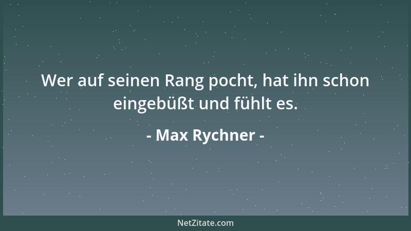 Max Rychner - Wer auf seinen Rang pocht, hat ihn schon eingebüßt und fühlt es....