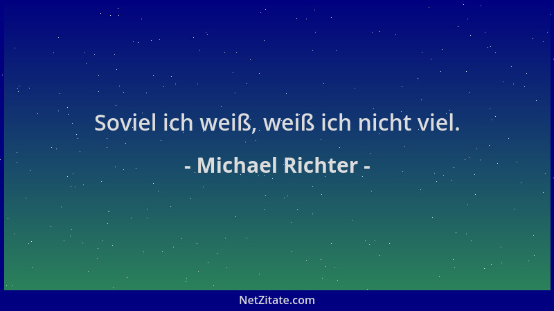 Michael Richter - Soviel ich weiß, weiß ich nicht viel....