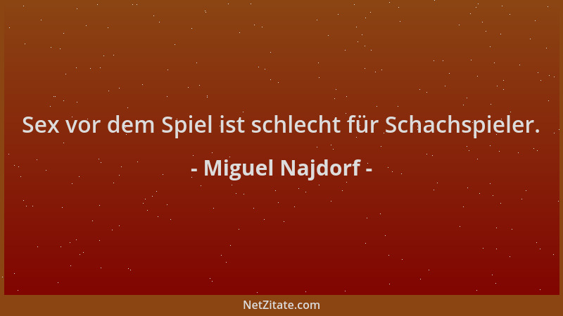 Miguel Najdorf - Sex vor dem Spiel ist schlecht für Schachspieler....