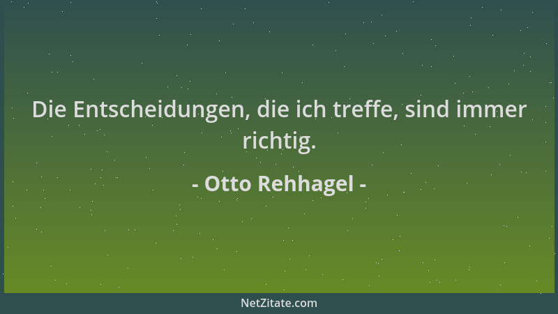 Otto Rehhagel - Die Entscheidungen, die ich treffe, sind immer richtig....