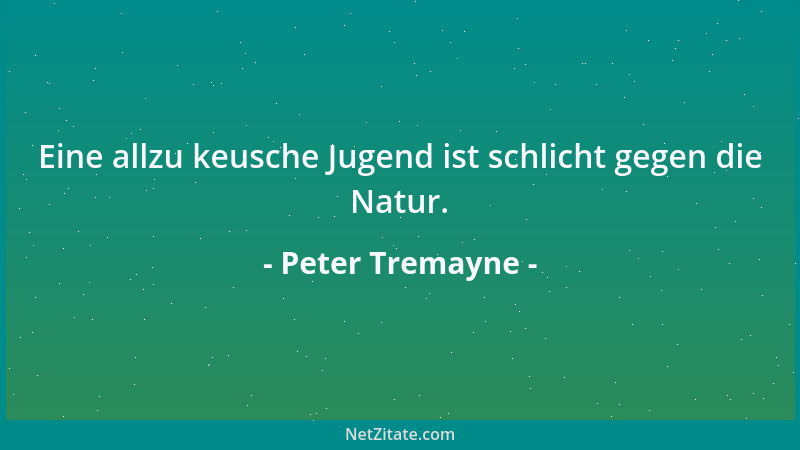Peter Tremayne - Eine allzu keusche Jugend ist schlicht gegen die Natur....