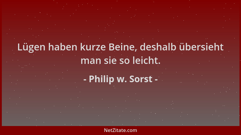 Philip w. Sorst - Lügen haben kurze Beine, deshalb übersieht man sie so leicht....
