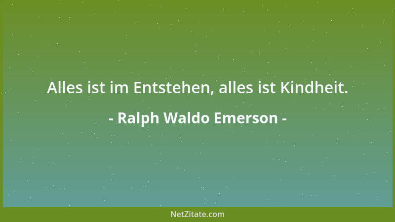 Ralph Waldo Emerson - Gott hat die Hefe und den Teig gemacht, und er schätzt die Gärung nicht geringer ein als die Vegetati...