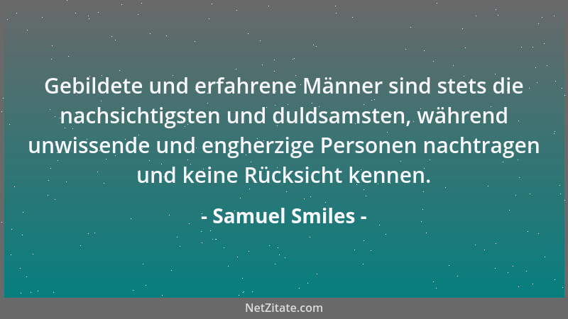 Samuel Smiles - Die Pflicht begleitet uns mithin durchs ganze Leben [...], als Pflicht gegen Obere, als Pflicht gegen Unter...