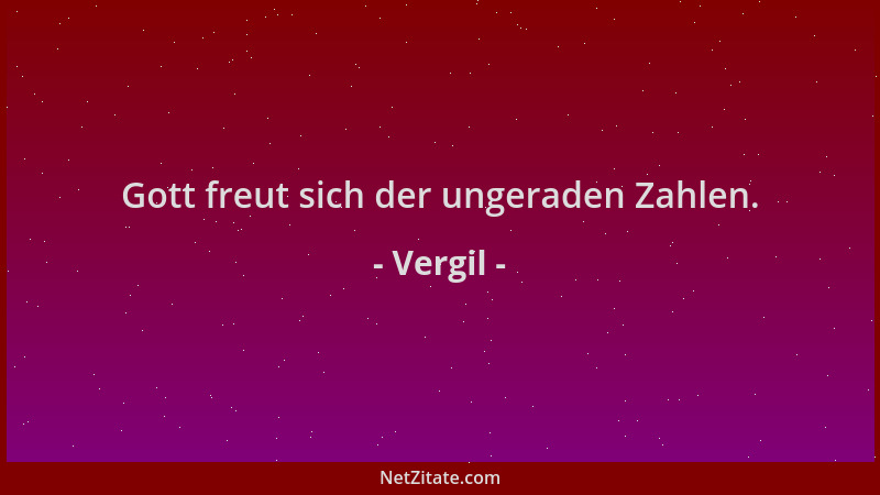 Vergil - Gott freut sich der ungeraden Zahlen....