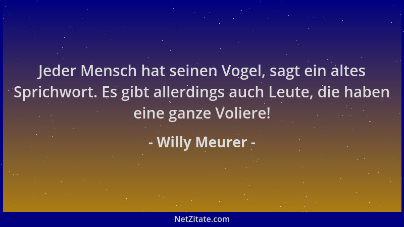 Willy Meurer - Jeder Mensch hat seinen Vogel, sagt ein altes Sprichwort. Es gibt allerdings auch Leute, die haben eine ganz...