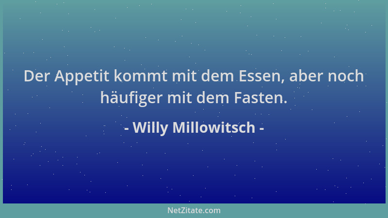 Willy Millowitsch - Der Appetit kommt mit dem Essen, aber noch häufiger mit dem Fasten....