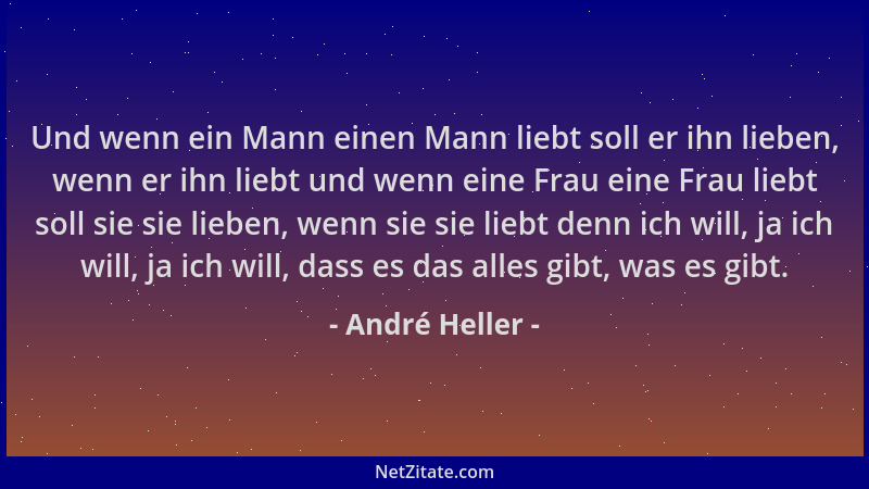 André Heller - Und wenn ein Mann einen Mann liebt soll er ihn lieben, wenn er ihn liebt und wenn eine Frau eine Frau liebt...