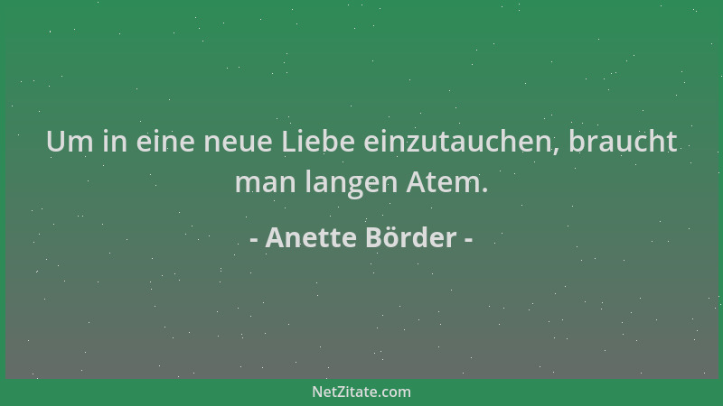 Anette Börder - Um in eine neue Liebe einzutauchen, braucht man langen Atem....