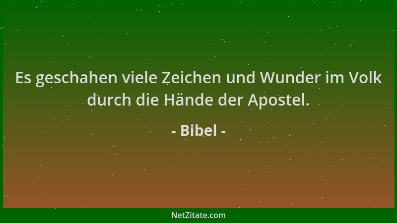 Bibel - Es geschahen viele Zeichen und Wunder im Volk durch die Hände der Apostel....