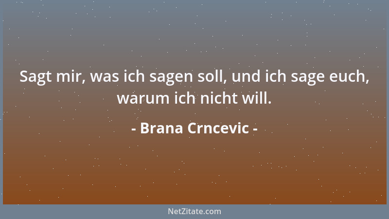 Brana Crncevic - Sagt mir, was ich sagen soll, und ich sage euch, warum ich nicht will....