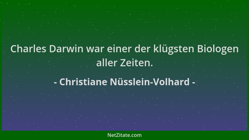 Christiane Nüsslein-Volhard - Charles Darwin war einer der klügsten Biologen aller Zeiten....