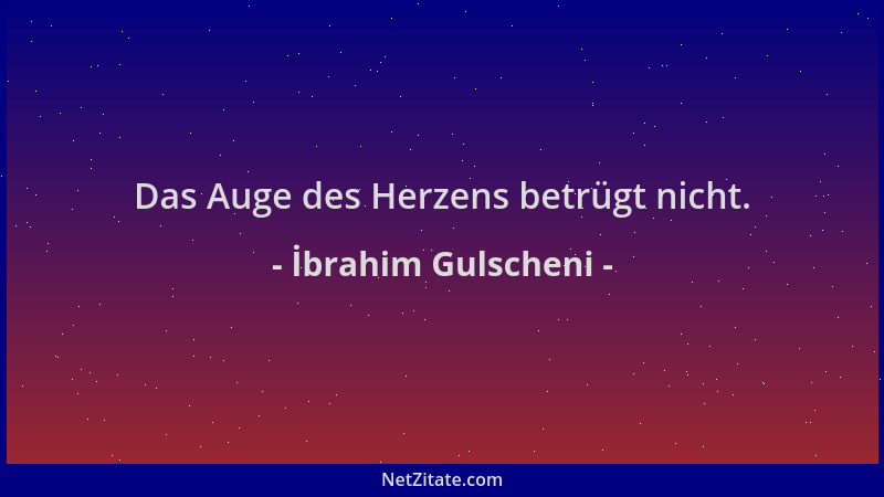 İbrahim Gulscheni - Das Auge des Herzens betrügt nicht....