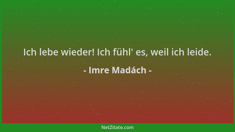 Imre Madách - Ich lebe wieder! Ich fühl ' es, weil ich leide....