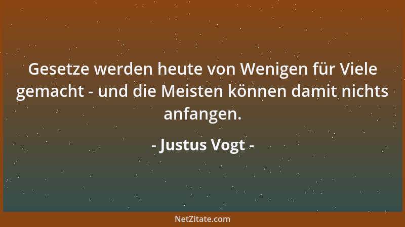 Justus Vogt - Gesetze werden heute von Wenigen für Viele gemacht - und die Meisten können damit nichts anfangen....
