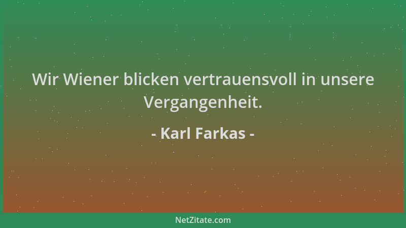 Karl Farkas - Wir Wiener blicken vertrauensvoll in unsere Vergangenheit....