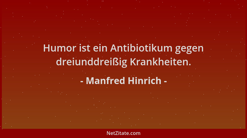 Manfred Hinrich - Humor ist ein Antibiotikum gegen dreiunddreißig Krankheiten....