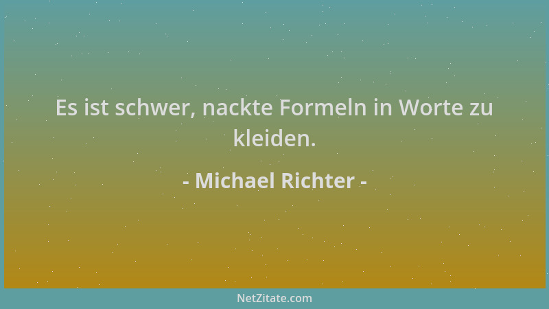 Michael Richter - Es ist schwer, nackte Formeln in Worte zu kleiden....