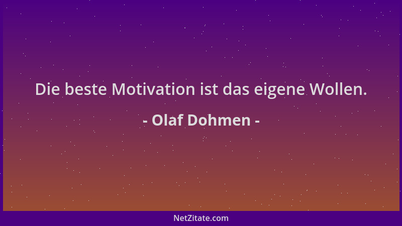 Olaf Dohmen - Die beste Motivation ist das eigene Wollen....