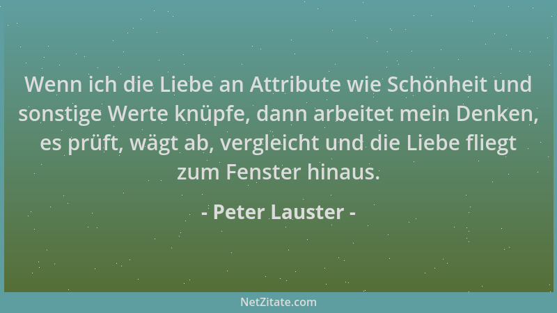 Peter Lauster - Wenn ich die Liebe an Attribute wie Schönheit und sonstige Werte knüpfe, dann arbeitet mein Denken, es prüf...