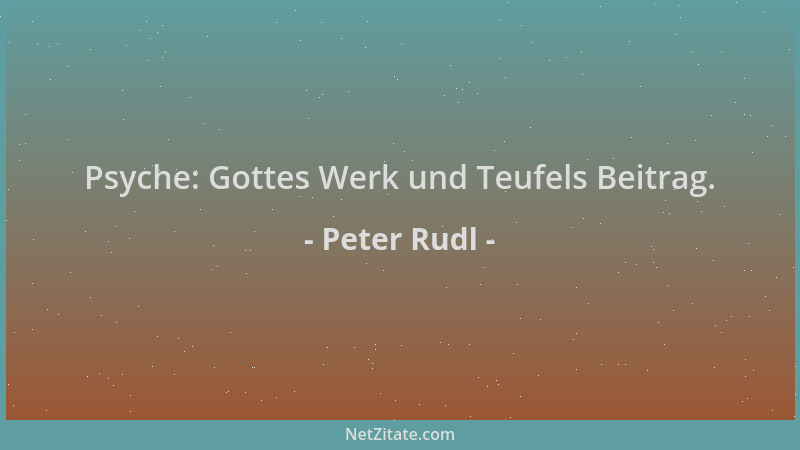 Peter Rudl - Psyche: Gottes Werk und Teufels Beitrag....