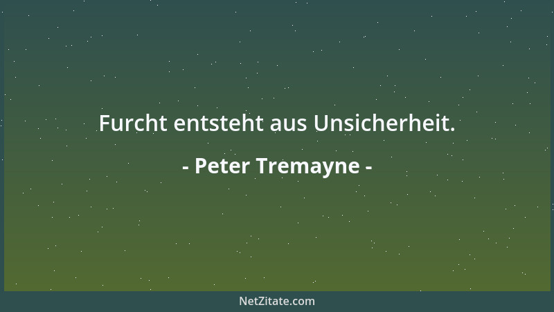Peter Tremayne - Furcht entsteht aus Unsicherheit....