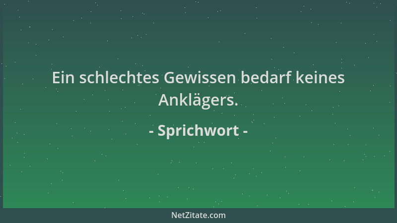 Sprichwort - Ein schlechtes Gewissen bedarf keines Anklägers....