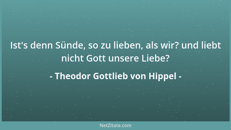 Theodor Gottlieb von Hippel - Ist 's denn Sünde, so zu lieben, als wir? und liebt nicht Gott unsere Liebe?...