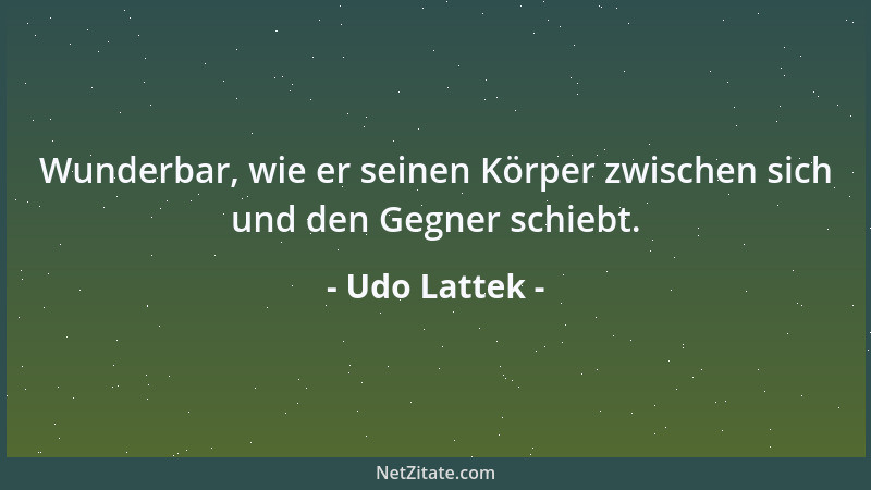 Udo Lattek - Wunderbar, wie er seinen Körper zwischen sich und den Gegner schiebt....