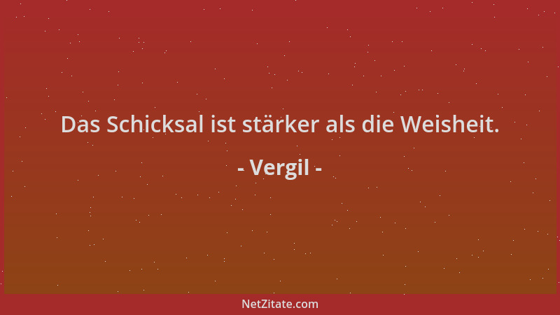Vergil - Das Schicksal ist stärker als die Weisheit....
