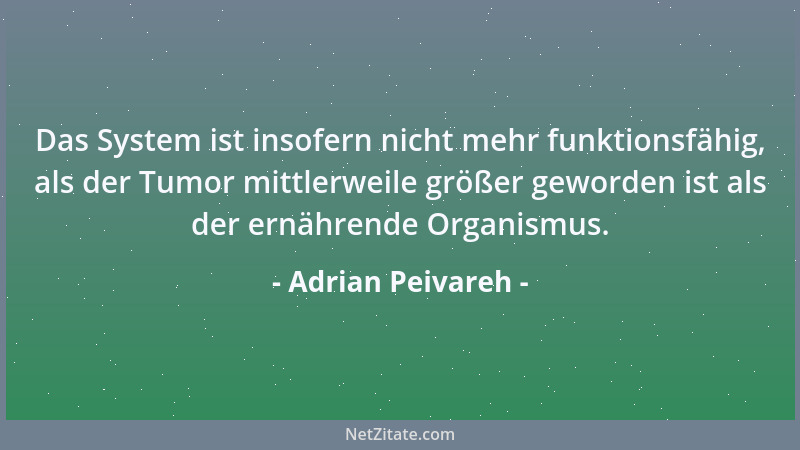 Adrian Peivareh - Das System ist insofern nicht mehr funktionsfähig, als der Tumor mittlerweile größer geworden ist als der...