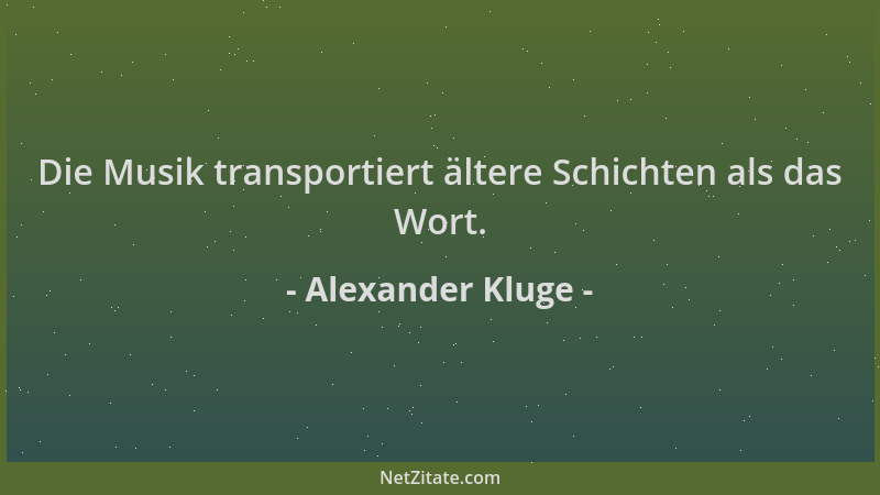 Alexander Kluge - Die Musik transportiert ältere Schichten als das Wort....