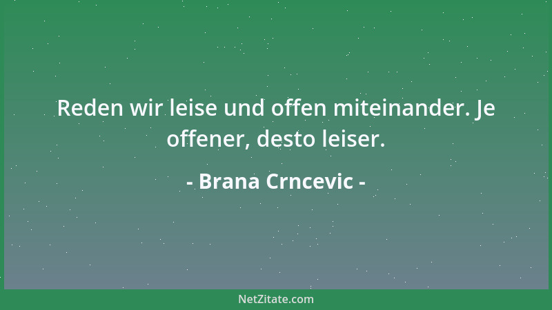 Brana Crncevic - Reden wir leise und offen miteinander. Je offener, desto leiser....