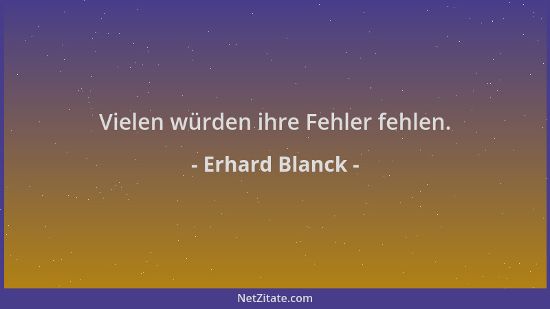 Erhard Blanck - Vielen würden ihre Fehler fehlen....