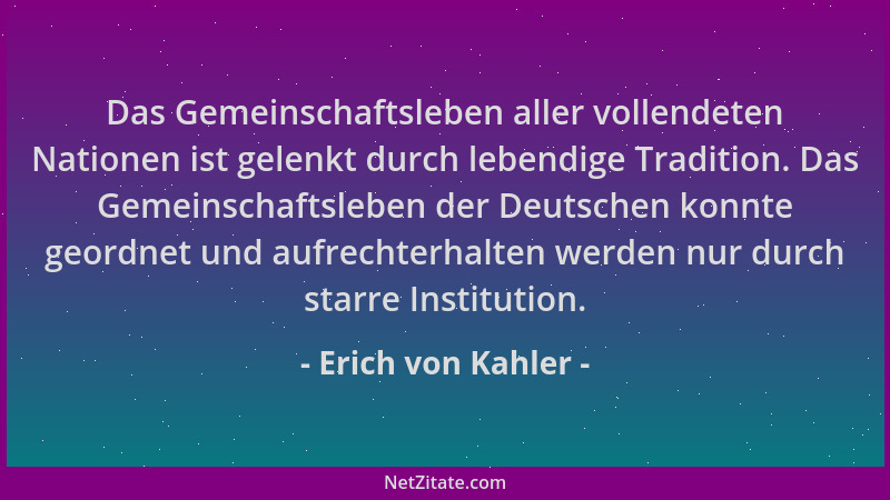 Erich von Kahler - Das Gemeinschaftsleben aller vollendeten Nationen ist gelenkt durch lebendige Tradition. Das Gemeinschaf...