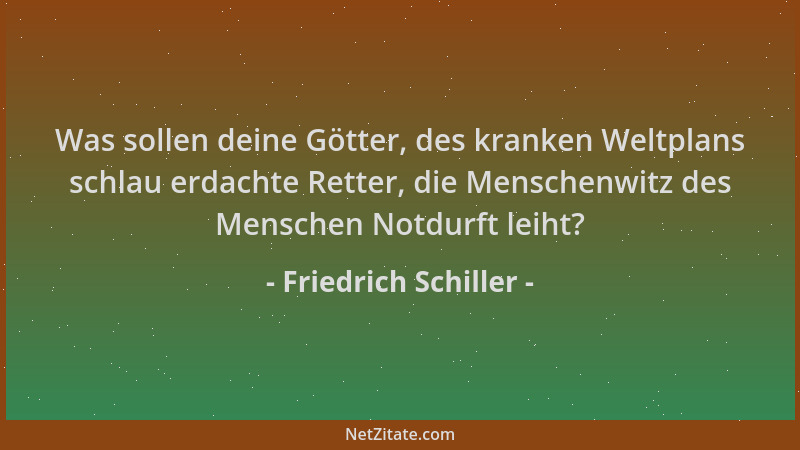 Friedrich Schiller - Was sollen deine Götter, des kranken Weltplans schlau erdachte Retter, die Menschenwitz des Menschen N...