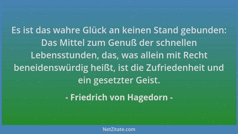 Friedrich von Hagedorn - Es ist das wahre Glück an keinen Stand gebunden: Das Mittel zum Genuß der schnellen Lebensstunden,...
