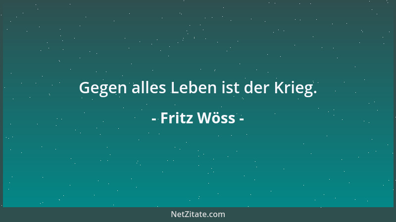 Fritz Wöss - Gegen alles Leben ist der Krieg....