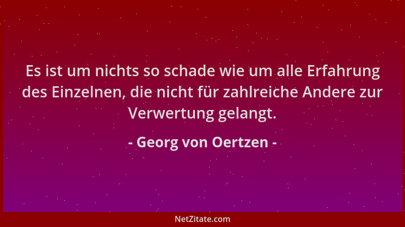Georg von Oertzen - Es ist um nichts so schade wie um alle Erfahrung des Einzelnen, die nicht für zahlreiche Andere zur Ver...