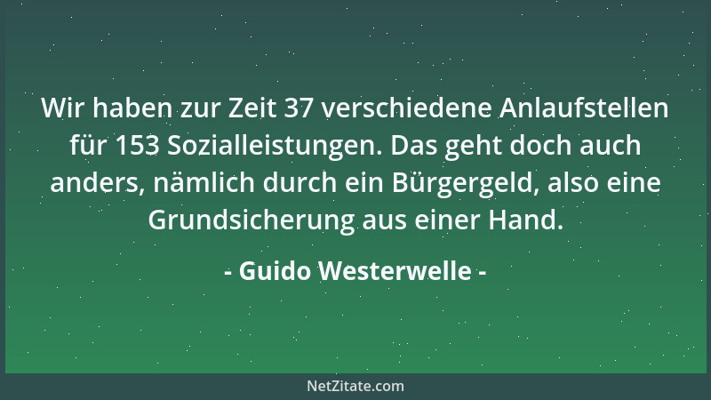 Guido Westerwelle - Wir haben zur Zeit 37 verschiedene Anlaufstellen für 153 Sozialleistungen. Das geht doch auch anders, n...