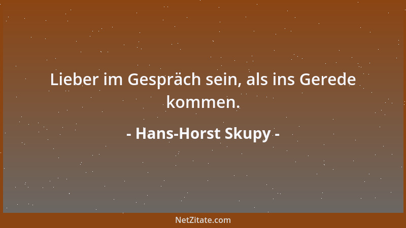 Hans-Horst Skupy - Lieber im Gespräch sein, als ins Gerede kommen....