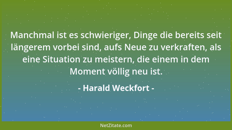 Harald Weckfort - Manchmal ist es schwieriger, Dinge die bereits seit längerem vorbei sind, aufs Neue zu verkraften, als ei...