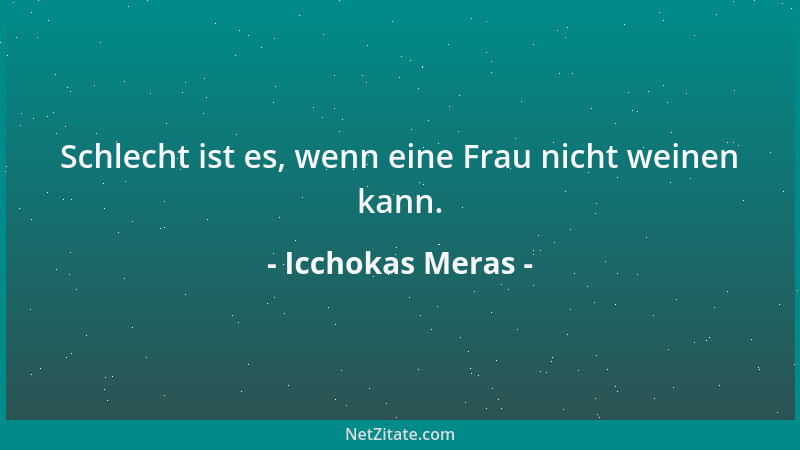 Icchokas Meras - Schlecht ist es, wenn eine Frau nicht weinen kann....