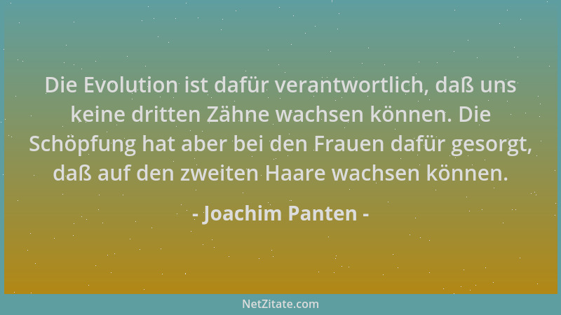 Joachim Panten - Die Evolution ist dafür verantwortlich, daß uns keine dritten Zähne wachsen können. Die Schöpfung hat aber...